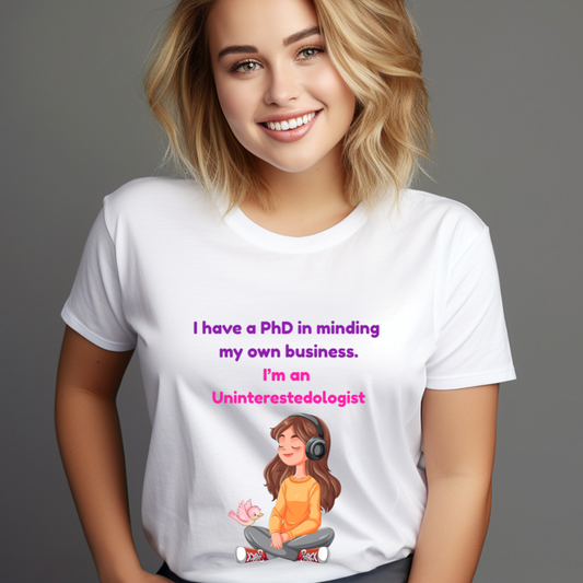 "Uninterestedologist" Funny Women's T-Shirt – PhD in Minding My Own Business