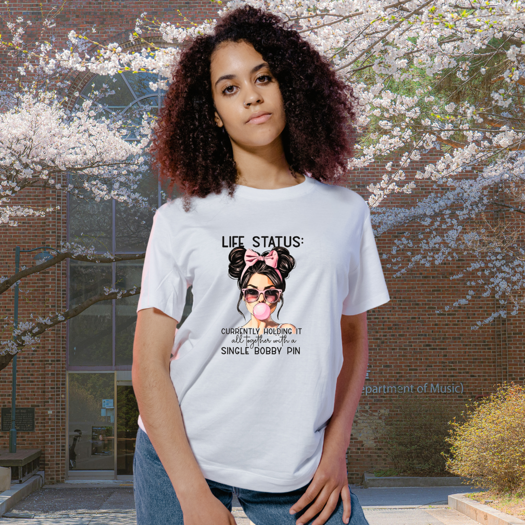 Life Status: Relatable Women's Tee – Funny Messy Bun and Bobby Pin Humor Shirt